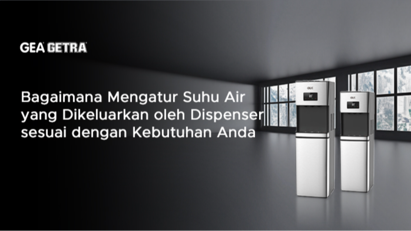 Bagaimana Mengatur Suhu Air yang Dikeluarkan oleh Dispenser sesuai dengan Kebutuhan Anda?